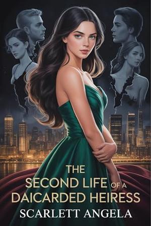 The Second Life of a Discarded Heiress: A Billionaire Rebirth Romance of Loss, Power, and Redemption by Scarlett Angela