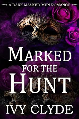 Marked for the Hunt: A dark masked men romance by Ivy Clyde