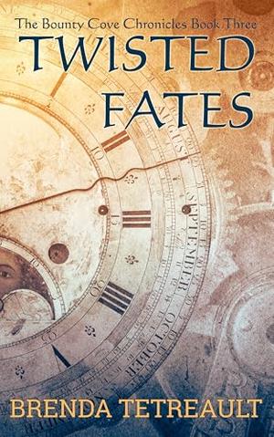 Twisted Fates: Book Three of The Bounty Cove Chronicles by Brenda Tetreault