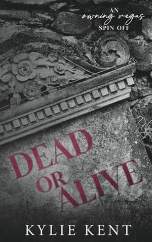 Dead or Alive: An Owning Vegas Spin-Off by Kylie Kent