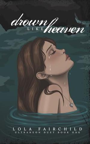 Drown Like Heaven: Illustrated Special Edition by Lola Fairchild
