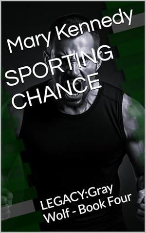 SPORTING CHANCE: LEGACY:Gray Wolf - Book Four by Mary Kennedy