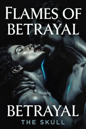 Flames of Betrayal by THE SKULL