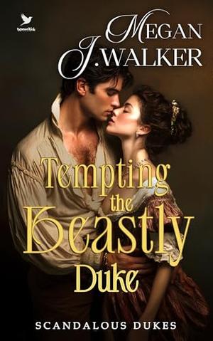 Tempting the Beastly Duke: A Steamy Historical Regency Romance Novel by Megan J. Walker