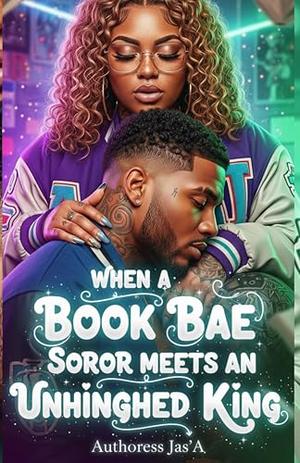 WHEN A BOOK BAE SOROR MEETS AN UNHINGED KING: A Valentines Day – Rom Com Novella by Jas' A