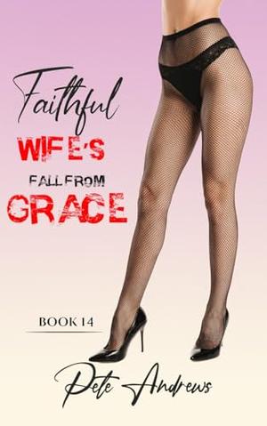 Faithful Wife's Fall From Grace - Book 14 by Pete Andrews