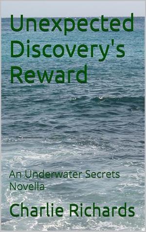 Unexpected Discovery's Reward: An Underwater Secrets Novella by Charlie Richards