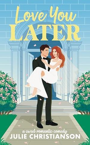 Love You Later: A Sweet Romantic Comedy by Julie Christianson
