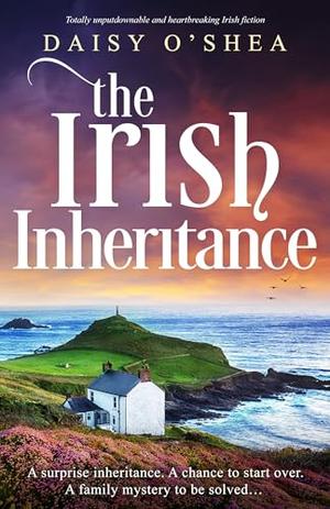 The Irish Inheritance: Totally unputdownable and heartbreaking Irish fiction by Daisy O'Shea
