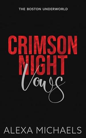Crimson Night Vows: A Dark Mafia, Arranged Marriage Romance by Alexa Michaels