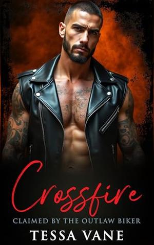 Crossfire: BWWM Dark MC Stalker Romance by Tessa Vane