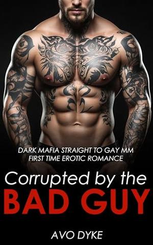 Corrupted by the Bad Guy: Dark Mafia Straight to Gay MM First Time Erotic Romance (Straight to Gay: Urban Tales #9)