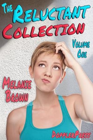The Reluctant Collection : Volume One by Melanie Brown