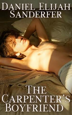 The Carpenter's Boyfriend by Daniel Elijah Sanderfer
