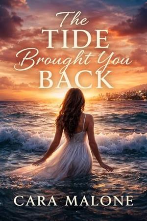 THE TIDE BROUGHT YOU BACK by Cara Malone