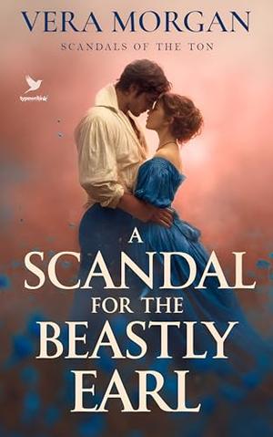 A Scandal for the Beastly Earl: A Historical Steamy Regency Romance Novel by Vera Morgan