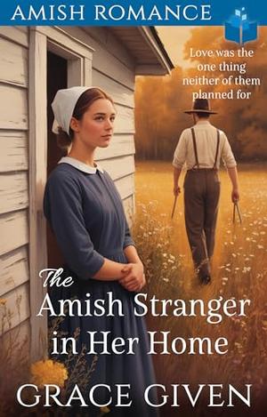 The Amish Stranger in Her Home: Amish Romance by Grace Given