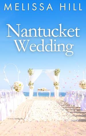 Nantucket Wedding: Escapist Nantucket romance from the USA Today bestselling author by Melissa Hill