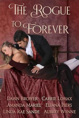 The Rogue to Forever by Dawn Brower, Carrie Lomax, Amanda Mariel, Eliana Piers, Linda Rae Sande, Audrey Wynne