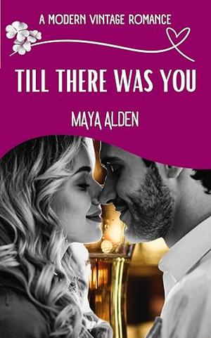 Till There Was You: A Billionaire Small Town Romance by Maya Alden