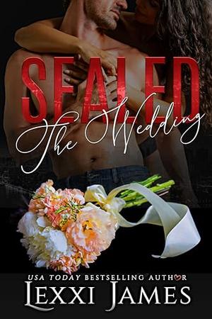 Sealed: The Wedding by Lexxi James