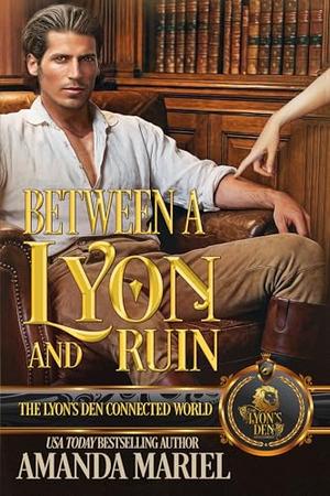 Between a Lyon and Ruin: The Lyon's Den Connected World by Amanda Mariel