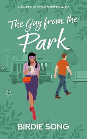 The Guy from the Park: A sweet meet-ugly romance by Birdie Song