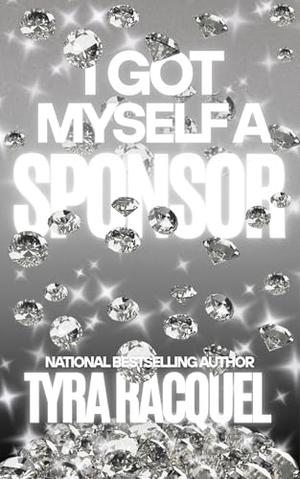 I Got Myself A Sponsor by Tyra Racquel