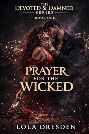 Prayer for the Wicked (The Devoted & Damned #1)