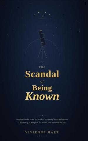 THE SCANDAL OF BEING KNOWN by Vivienne Hart
