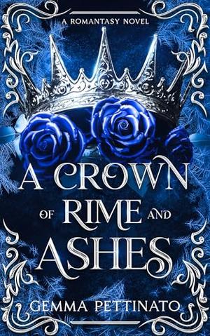 A Crown of Rime and Ashes: A Dark, Spicy Fae Romance of Court Intrigue, Betrayal, and Forbidden Love by Gemma Pettinato