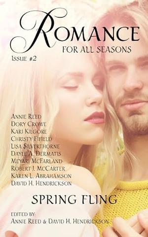 Romance for All Seasons: Spring Fling by Annie Reed, David H. Hendrickson, Lisa Silverthorne, Robert J. McCarter, Dayle A. Dermatis, Karen L. Abrahamson, Kari Kilgore, Mary Raichle, Christina York, Dory Crowe
