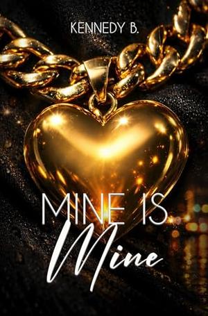 Mine is Mine by Kennedy B.