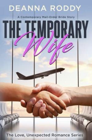 The Temporary Wife: A Contemporary Mail-Order Bride Story by Deanna Roddy
