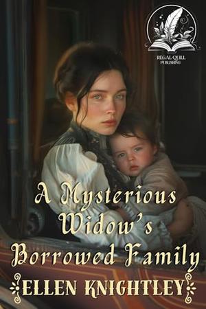 A Mysterious Widow’s Borrowed Family: A Historical Western Romance Novel by Ellen Knightley