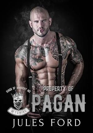 Property of Pagan: Kings of Anarchy MC Wyoming by Jules Ford
