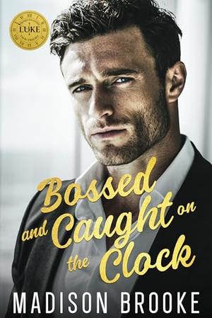 Bossed and Caught on the Clock: An Enemies to Lovers Billionaire Romance by Madison Brooke