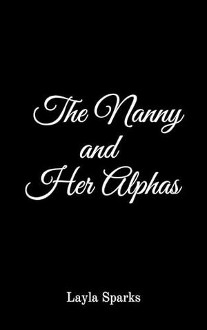 The Nanny and Her Alphas: An Omegaverse Reverse Harem Romance by Layla Sparks