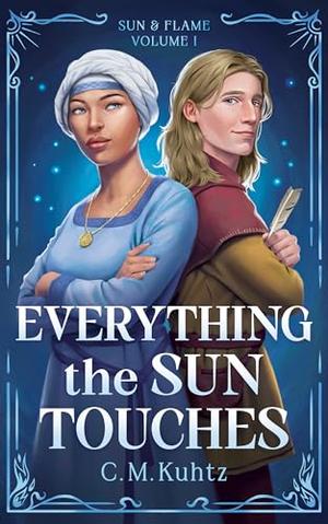 Everything the Sun Touches: Sun & Flame Volume 1 by C. M. Kuhtz