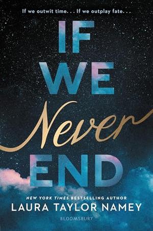 If We Never End by Laura Taylor Namey