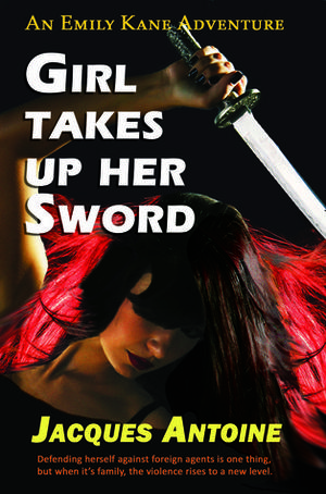 Girl Takes Up Her Sword (The Emily Kane Adventures #3)