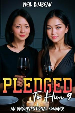 Pledged To Him 9: An Unconventional Romance by Neil Bimbeau