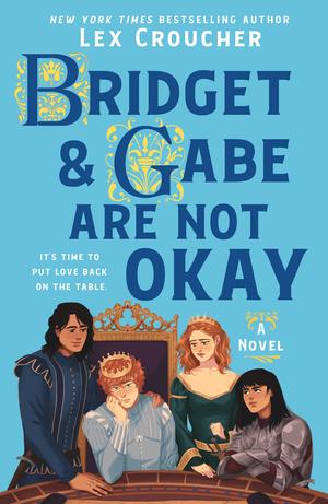 Bridget & Gabe Are Not Okay by Lex Croucher