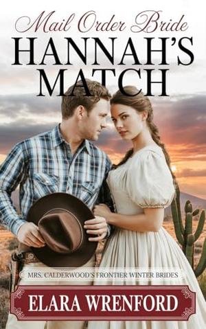 Mail Order Bride: Hannah's Match: Clean and Wholesome Historical Romance by Elara Wrenford