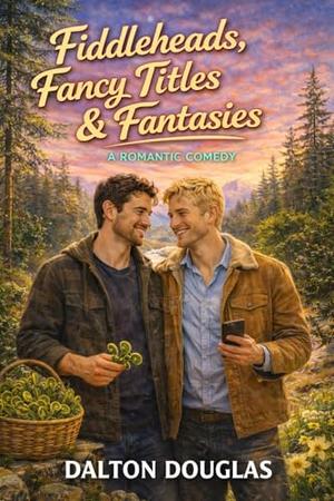 Fiddleheads, Fancy Titles & Fantasies : A Romantic Comedy (A Matchmaker Moms Romance #56)