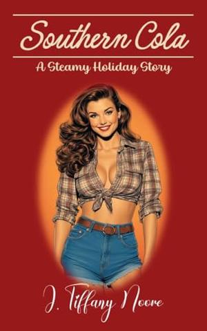 Southern Cola: A Steamy Holiday Story by J. Tiffany Noore