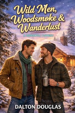 Wild Men, Woodsmoke & Wanderlust : A Romantic Comedy (A Matchmaker Moms Romance #54)
