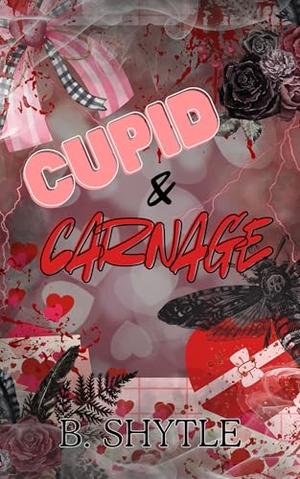 Cupid & Carnage: A Valentine's Serial Killer Short by B. Shytle