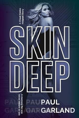 Skin Deep: A Cheat Codes Hotpast Story by Paul Garland