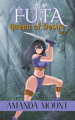 Futa Queen of Desire: Futa on Female Erotic Short Read Fantasy Romance by Amanda Mount